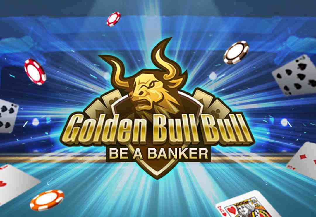 Golden Bull Bull là trò chơi hốt bạc rất khủng