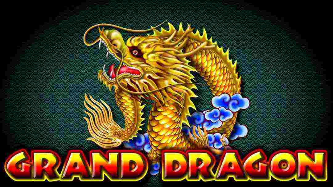 Grand Dragon - Sảnh game bài giải trí đẳng cấp mọi thời đại